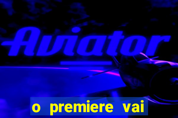 o premiere vai transmitir o jogo do flamengo hoje