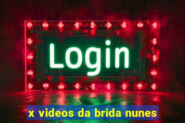 x videos da brida nunes