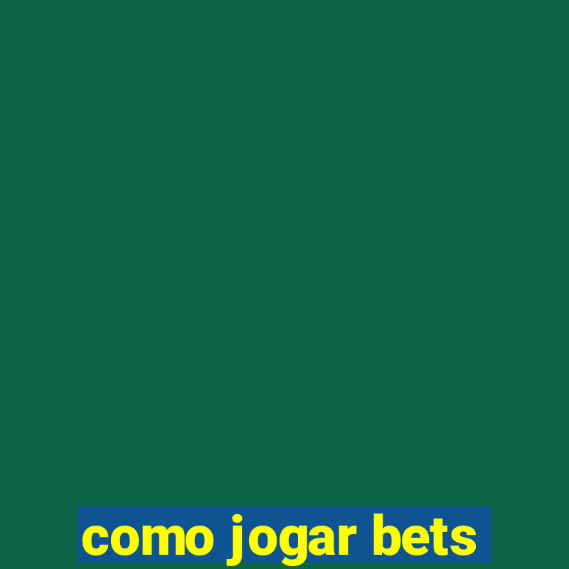 como jogar bets