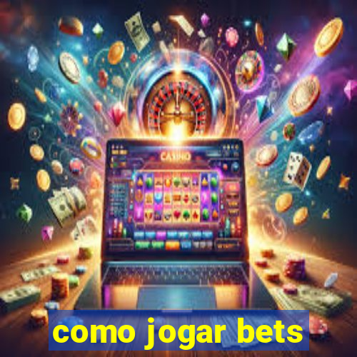 como jogar bets