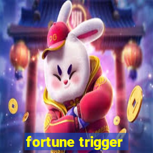 fortune trigger