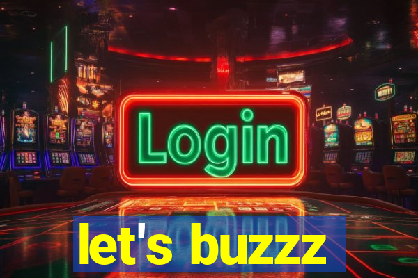 let's buzzz