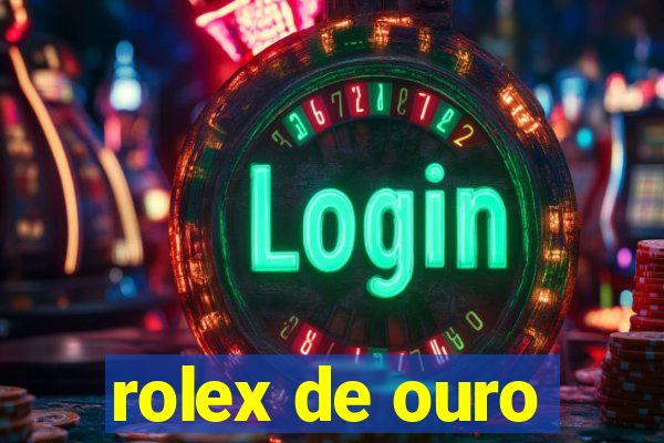 rolex de ouro