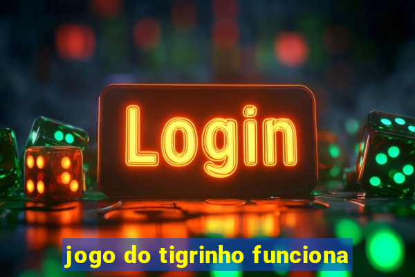 jogo do tigrinho funciona