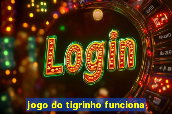 jogo do tigrinho funciona