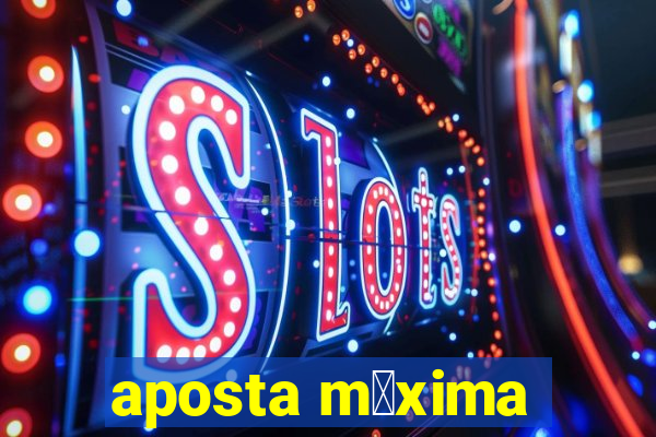 aposta m谩xima