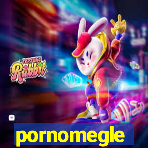 pornomegle