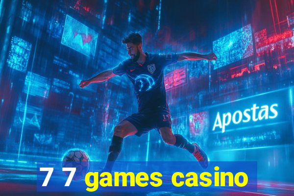 7 7 games casino