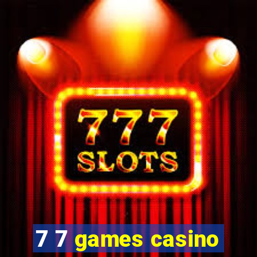 7 7 games casino