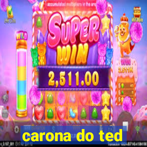 carona do ted