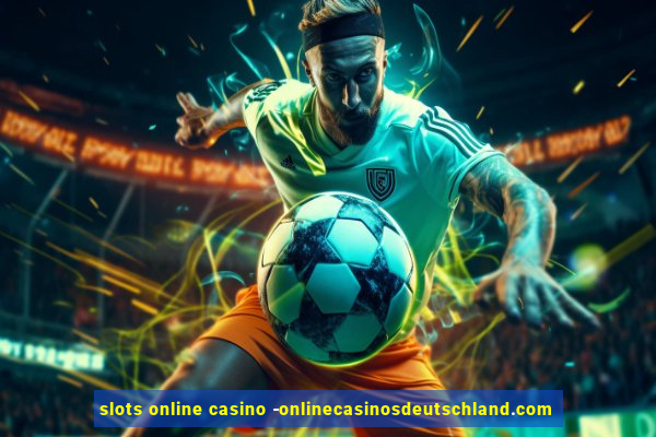 slots online casino -onlinecasinosdeutschland.com