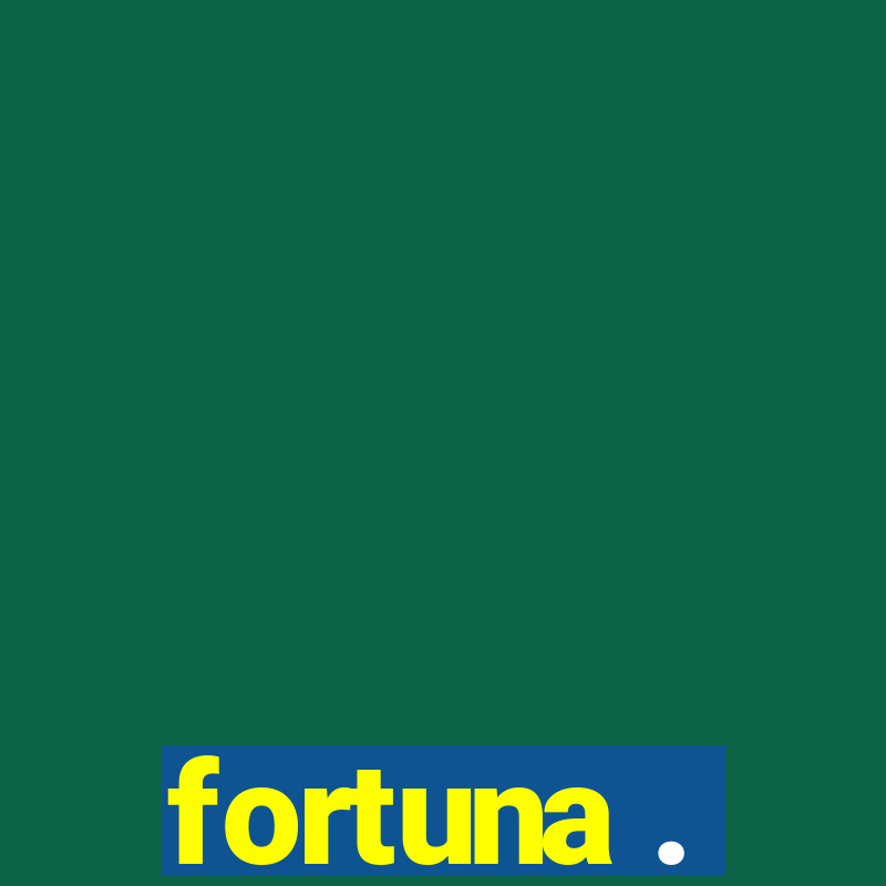 fortuna .