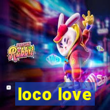 loco love