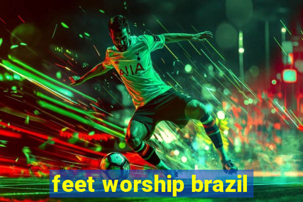 feet worship brazil