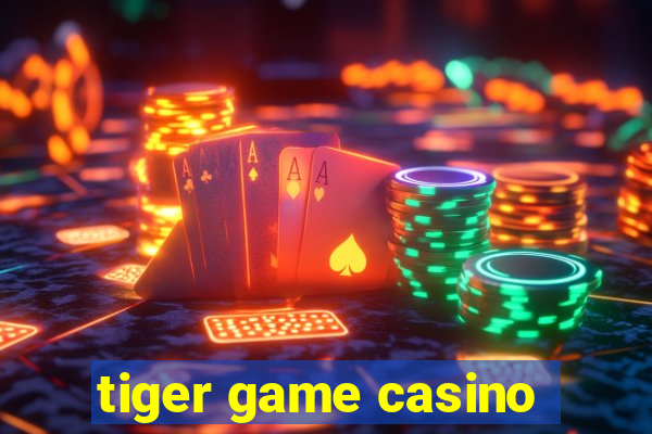 tiger game casino