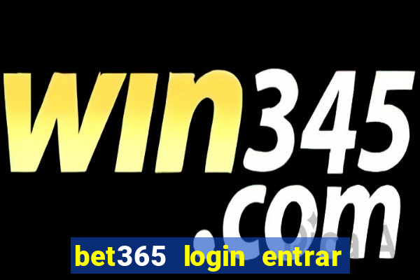 bet365 login entrar agora direto