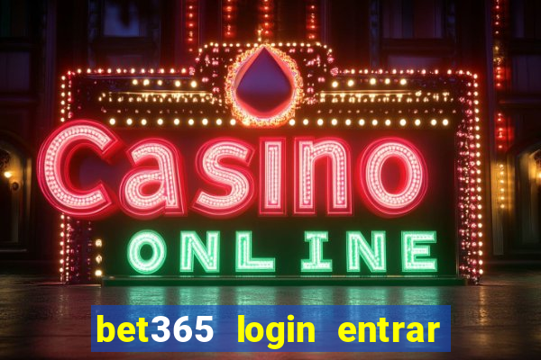 bet365 login entrar agora direto