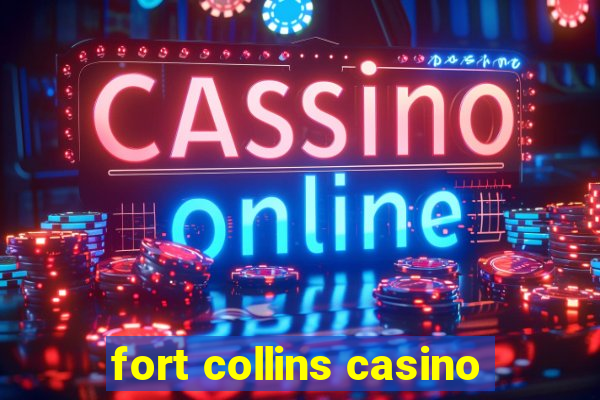 fort collins casino