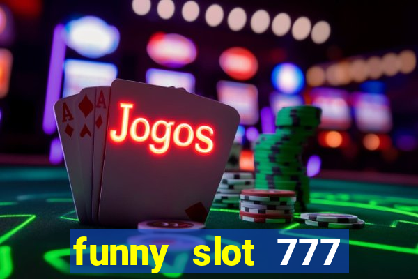 funny slot 777 machine jili