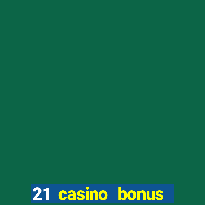 21 casino bonus ohne einzahlung