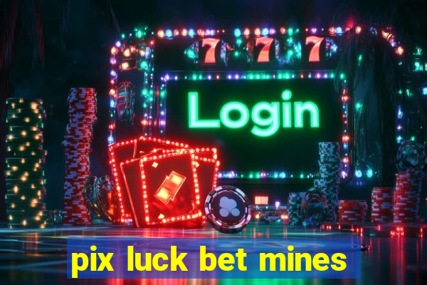 pix luck bet mines