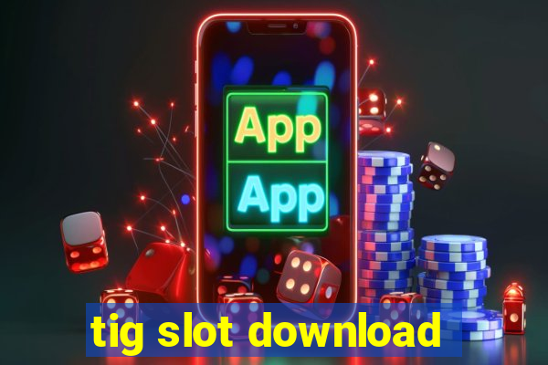 tig slot download