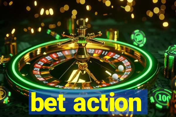 bet action