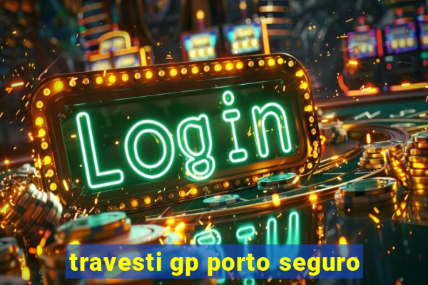 travesti gp porto seguro