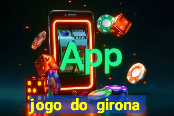 jogo do girona onde assistir