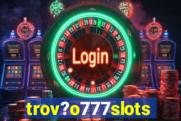 trov?o777slots