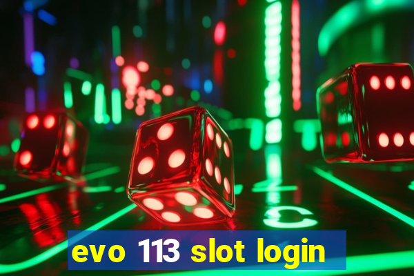 evo 113 slot login