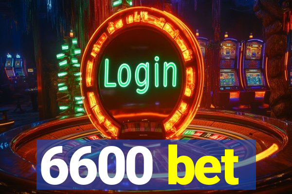 6600 bet