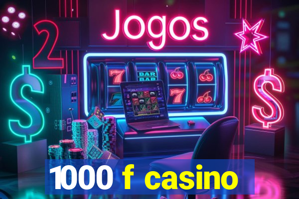 1000 f casino