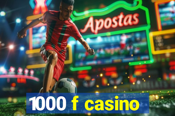 1000 f casino