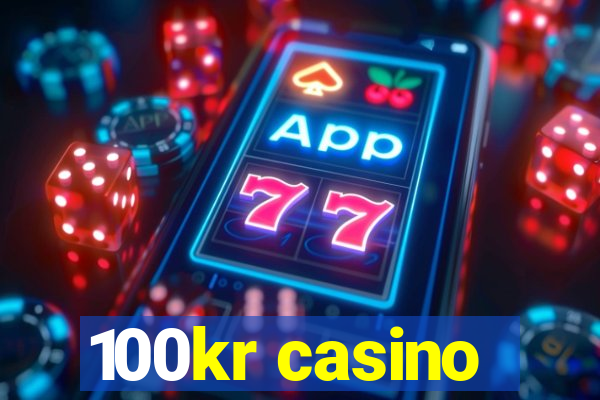 100kr casino