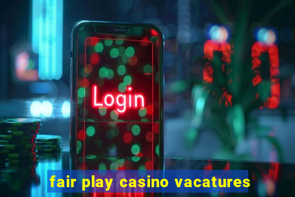 fair play casino vacatures