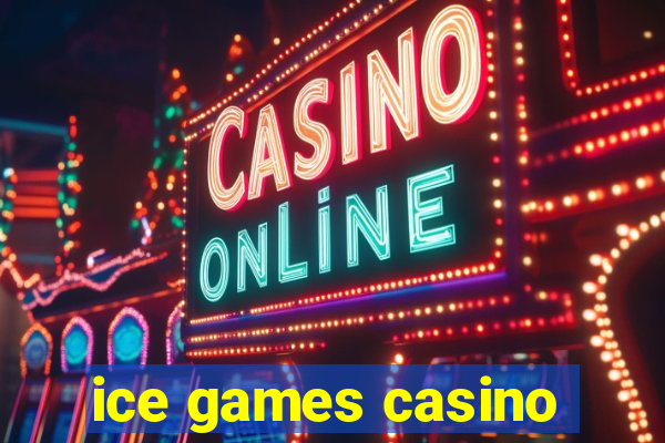 ice games casino