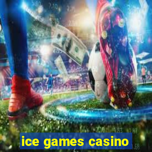 ice games casino