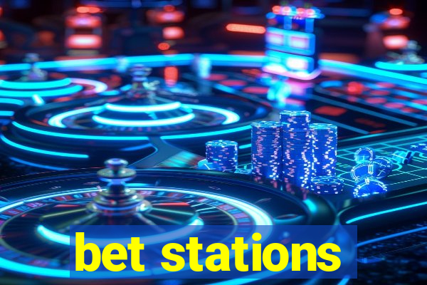 bet stations