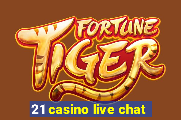 21 casino live chat