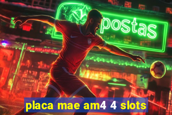 placa mae am4 4 slots