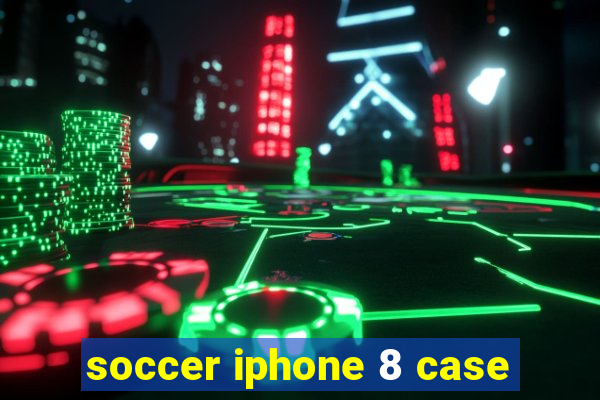 soccer iphone 8 case