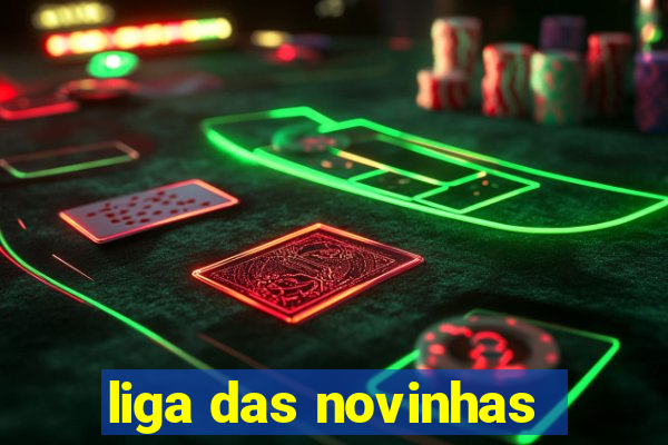 liga das novinhas