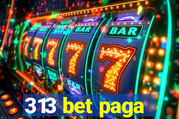 313 bet paga