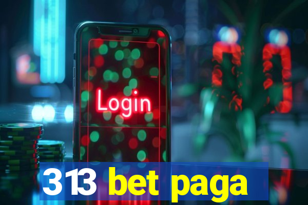 313 bet paga