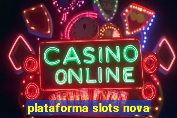 plataforma slots nova