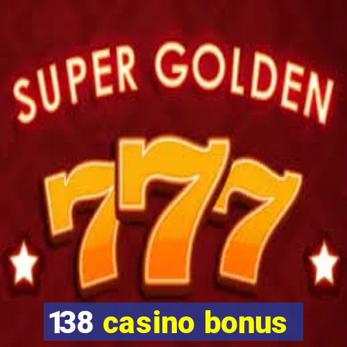 138 casino bonus