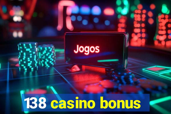 138 casino bonus