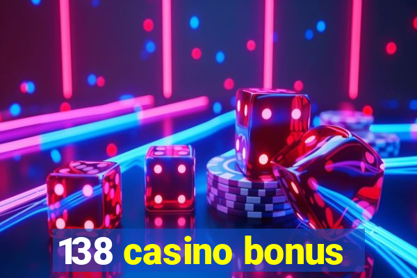 138 casino bonus