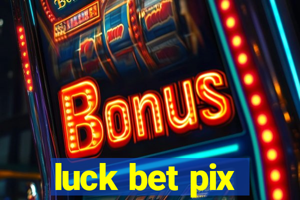 luck bet pix